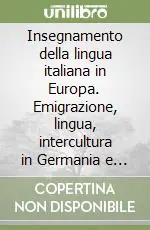 Offerta Limitata Insegnamento della lingua italiana in Europa. Emigrazione, lingua, intercultura in Germania e in Svizzera