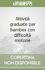Compra Adesso Attività graduate per bambini con difficoltà motorie