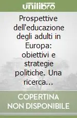 Prospettive dell‘educazione degli adulti in Europa obiettivi e strategie politiche. Una ricerca comparata Popolare