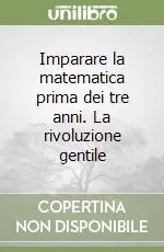Imparare la matematica prima dei tre anni. La rivoluzione gentile Spedizione Espresso