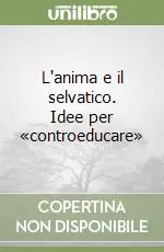 Nuova Collezione L‘anima e il selvatico. Idee per «controeducare»