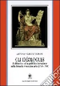 Scelto Dai Clienti Gli idéologues. Il dibattito sulla pubblica istruzione nella Francia rivoluzionaria (1789-1799)