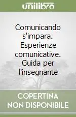 Subito Disponibile Comunicando s‘impara. Esperienze comunicative. Guida per l‘insegnante