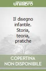 Il disegno infantile. Storia, teoria, pratiche Pagamento Sicuro