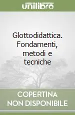 Prezzo Ridotto Glottodidattica. Fondamenti, metodi e tecniche