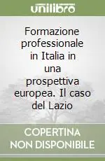 Di Tendenza Formazione professionale in Italia in una prospettiva europea. Il caso del Lazio