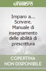 Imparo a... Scrivere. Manuale di insegnamento delle abilità di prescrittura Consegna Rapida