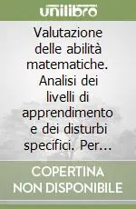 Valutazione delle abilità matematiche. Analisi dei livelli di apprendimento e dei disturbi specifici. Per la 2ª classe elementare. Guida per l‘insegnante Super Prezzo