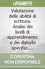 Valutazione delle abilità di scrittura. Analisi dei livelli di apprendimento e dei disturbi specifici. Manuale generale per la Scuola elementare Offerta Speciale