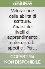 Valutazione delle abilità di scrittura. Analisi dei livelli di apprendimento e dei disturbi specifici. Per la 1ª classe elementare Solo Oggi