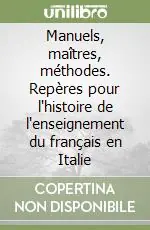 Manuels, maîtres, méthodes. Repères pour l‘histoire de l‘enseignement du français en Italie Più Venduto