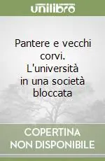 Pantere e vecchi corvi. L‘università in una società bloccata Compra Online