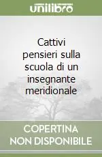 Occasione Cattivi pensieri sulla scuola di un insegnante meridionale