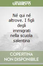Scelto Dai Clienti Né qui né altrove. I figli degli immigrati nella scuola salentina