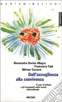 Ordina Subito Dall‘accoglienza alla convivenza. Il capo d‘istituto e gli insegnanti nella scuola interculturale