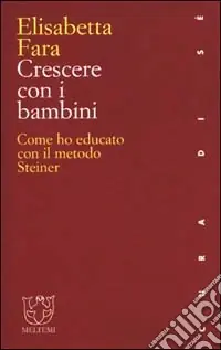Crescere con i bambini. Come ho educato con il metodo Steiner Prezzo Di Fabbrica