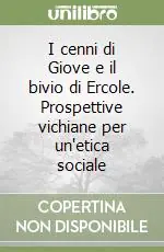 I cenni di Giove e il bivio di Ercole. Prospettive vichiane per un‘etica sociale Di Tendenza