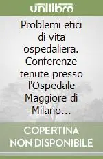 Problemi etici di vita ospedaliera. Conferenze tenute presso l‘Ospedale Maggiore di Milano (1986-1988) Affare