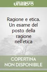 Super Prezzo Ragione e etica. Un esame del posto della ragione nell‘etica