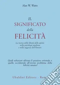 Sconto Il significato della felicità. La ricerca della libertà dello spirito nella psicologia moderna e nella saggezza dell‘Oriente