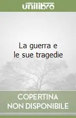 Esclusivo La guerra e le sue tragedie
