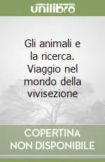 Ultima Occasione Gli animali e la ricerca. Viaggio nel mondo della vivisezione