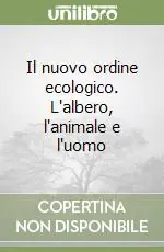 Il nuovo ordine ecologico. L‘albero, l‘animale e l‘uomo Più Venduto