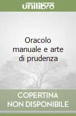 Ordina Subito Oracolo manuale e arte di prudenza