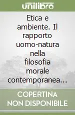 Etica e ambiente. Il rapporto uomo-natura nella filosofia morale contemporanea di lingua inglese Occasione