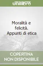 Moralità e felicità. Appunti di etica Saldi