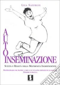 Super Prezzo Autoinseminazione. Scelta e realtà della maternità indipendente
