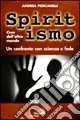 Spiritismo. Cose dell‘altro mondo. Un confronto con scienza e fede Ultime Pezzi