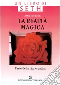 La realtà magica. Un libro di Seth. L‘arte della vita creativa Vendita Finale