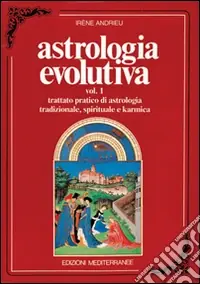 Astrologia evolutiva. Vol. 1 Trattato pratico di astrologia tradizionale, spirituale, pratica Sconto