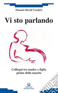 Occasione Imperdibile Vi sto parlando. Colloqui tra madre e figlio prima della nascita