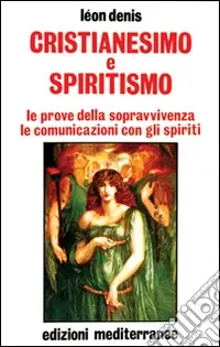 Affare Cristianesimo e spiritismo. Le prove della sopravvivenza. Le comunicazioni con gli spiriti