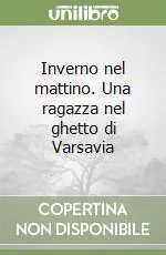 Inverno nel mattino. Una ragazza nel ghetto di Varsavia Prezzo Scontato