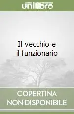 Nuovo Arrivo Il vecchio e il funzionario