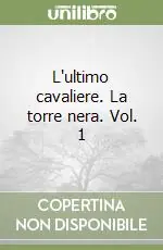 L‘ultimo cavaliere. La torre nera. Vol. 1 Pagamento Sicuro