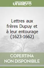 Professionale Lettres aux frères Dupuy et à leur entourage (1623-1662)