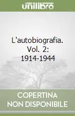 L‘autobiografia. Vol. 2 1914-1944 Ultimissimo Modello