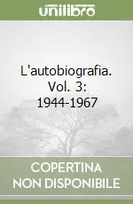 Soddisfatti O Rimborsati L‘autobiografia. Vol. 3 1944-1967