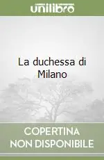 La duchessa di Milano Offerta Limitata