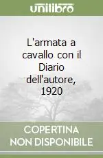 L‘armata a cavallo con il Diario dell‘autore, 1920 Soddisfatti O Rimborsati
