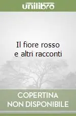 Prezzo Scontato Il fiore rosso e altri racconti