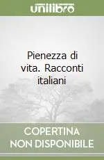 Pienezza di vita. Racconti italiani Subito Disponibile