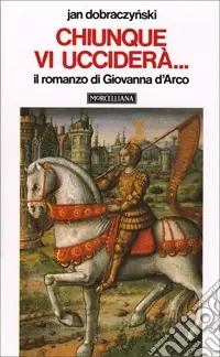 A Buon Prezzo Chiunque vi ucciderà... Il romanzo di Giovanna d‘Arco
