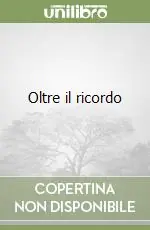 Oltre il ricordo Esclusivo