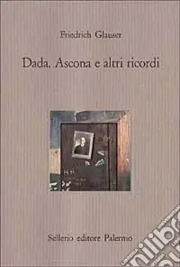 Ordina Subito Dada, Ascona e altri ricordi