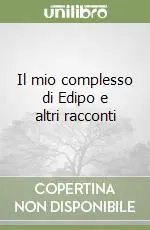 Quantità Limitata Il mio complesso di Edipo e altri racconti